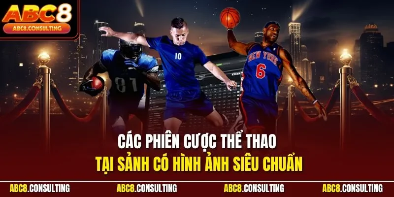 Các phiên cược thể thao tại sảnh có hình ảnh siêu chuẩn