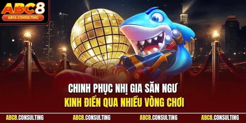 Chinh phục nhị gia săn ngư kinh điển qua nhiều vòng chơi