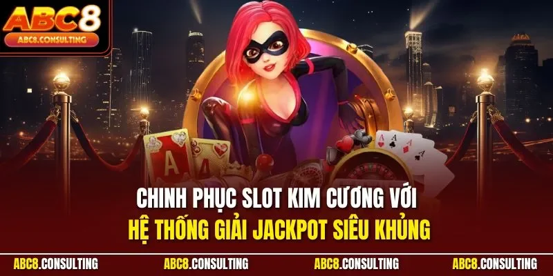Chinh phục slot kim cương với hệ thống giải jackpot siêu khủng