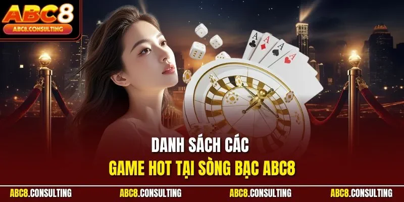Danh sách các game hot tại sòng bạc ABC8