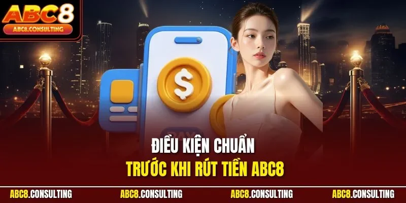 Điều kiện chuẩn trước khi rút tiền ABC8