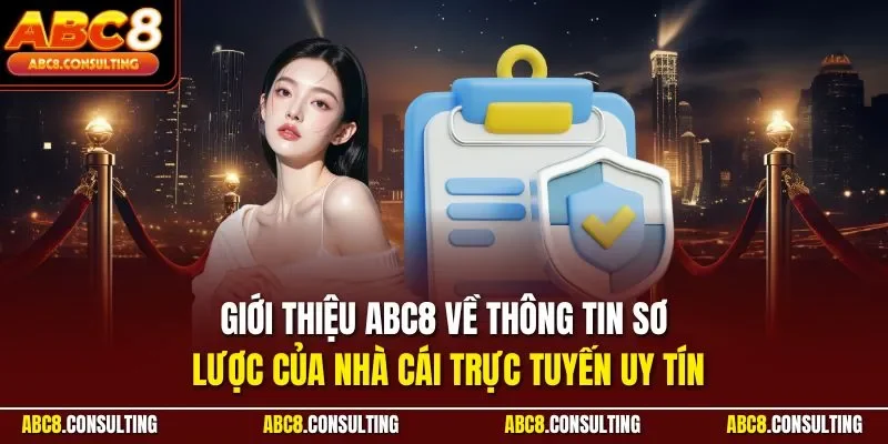 Giới thiệu ABC8 về thông tin sơ lược của nhà cái trực tuyến uy tín