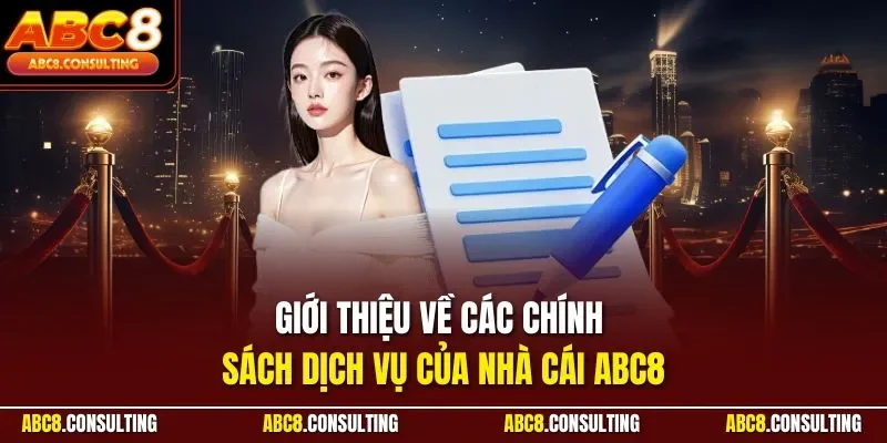 Giới thiệu về các chính sách dịch vụ của nhà cái ABC8