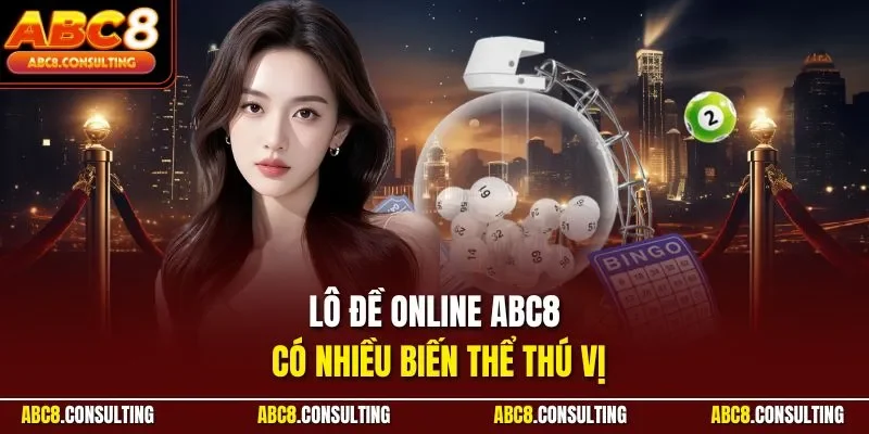 Lô đề online ABC8 có nhiều biến thể thú vị