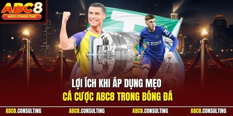 Lợi ích khi áp dụng mẹo cá cược ABC8 trong bóng đá